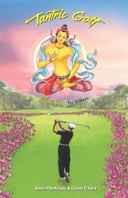 Tantric Golf: Buddha Fields for Golfers by Pomarleau, Kevin