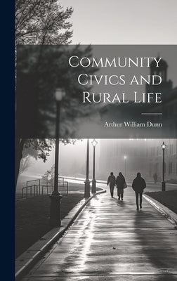 Community Civics and Rural Life by Dunn, Arthur William 1868-1927