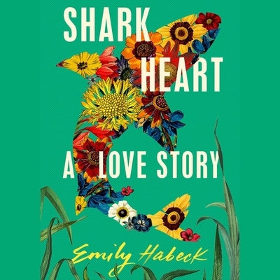 Shark Heart: A Love Story by Habeck, Emily