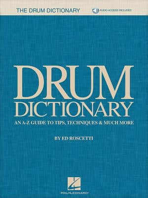 Drum Dictionary: An A-Z Guide to Tips, Techniques & Much More by Roscetti, Ed