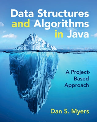 Data Structures and Algorithms in Java: A Project-Based Approach by Myers, Dan S.