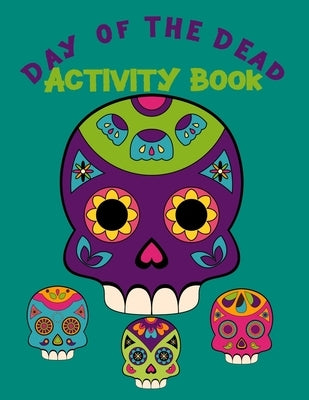 Day Of The Dead Activity Book: Fun Activities For Younger Kids by Rdh Creations