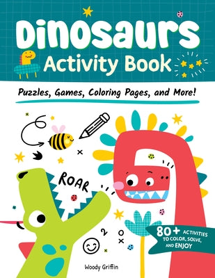 Dinosaurs Activity Book: Puzzles, Games, Coloring Pages, and More! by Griffin, Woody