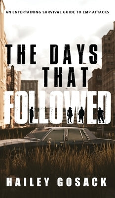 The Days That Followed: An EMP Thriller and Dystopian Novel by Gosack, Hailey