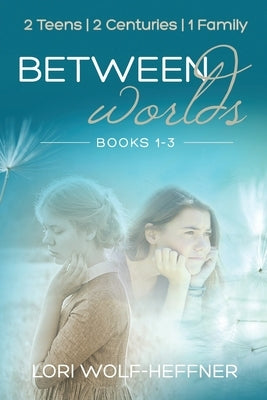 Between Worlds: Books 1-3 by Wolf-Heffner, Lori