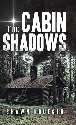 The Cabin Shadows by Krueger, Shawn