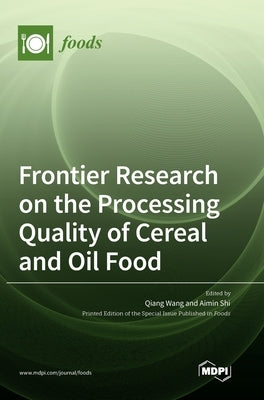 Frontier Research on the Processing Quality of Cereal and Oil Food by Wang, Qiang