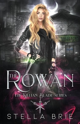 The Rowan: Killian Blade Series - An Urban Fantasy Reverse Harem Romance by Brie, Stella