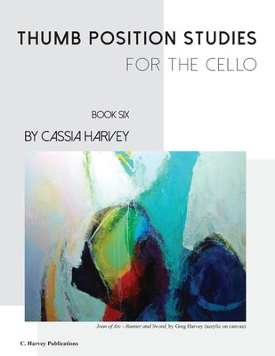 Thumb Position Studies for the Cello, Book Six by Harvey, Cassia