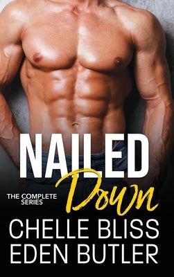 Nailed Down: The Complete Series by Bliss, Chelle