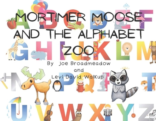 Mortimer Moose and the Alphabet Zoo by Broadmeadow, Joe