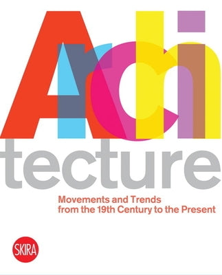 Architecture: Movements and Trends from the 19th Century to the Present by Molinari, Luca