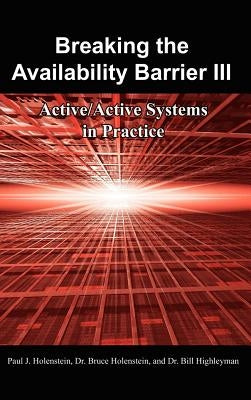 Breaking the Availability Barrier III: Active/Active Systems in Practice by Holenstein, Paul J.