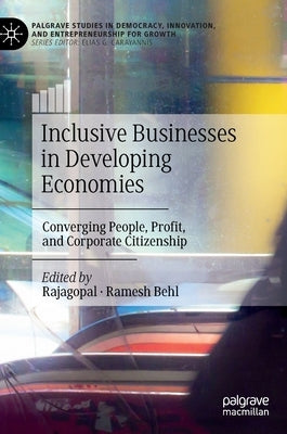 Inclusive Businesses in Developing Economies: Converging People, Profit, and Corporate Citizenship by Rajagopal