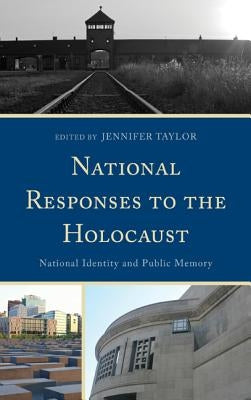 National Responses to the Holocaust: National Identity and Public Memory by Taylor, Jennifer