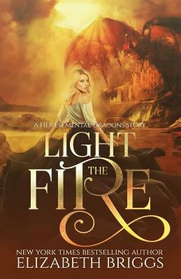 Light The Fire: A Reverse Harem Fantasy by Briggs, Elizabeth