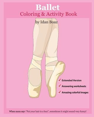 Ballet: Coloring and Activity Book (Extended): Ballet is one of Idan's interests. He has authored various of Books which givin by Boaz, Idan