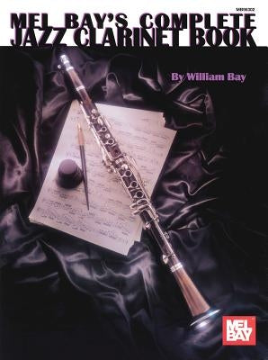 Complete Jazz Clarinet Book by William Bay