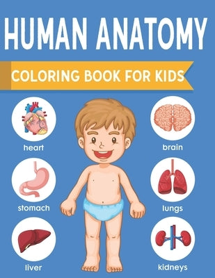 Human Anatomy Coloring Book For Kids: an Entertaining and Instructive Guide to the Human Body - Bones, Muscles, Blood, Nerves and How They Work Colori by Publishing, Jeannette Nelda