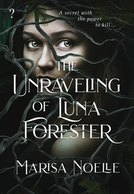 The Unraveling of Luna Forester by Noelle, Marisa