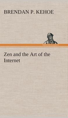 Zen and the Art of the Internet by Kehoe, Brendan P.