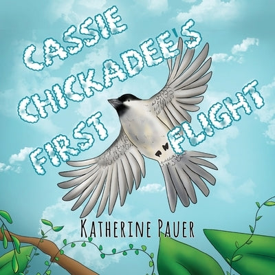 Cassie Chickadee's First Flight by Pauer, Katherine