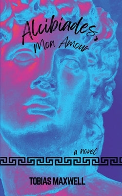 Alcibiades, Mon Amour by Maxwell, Tobias