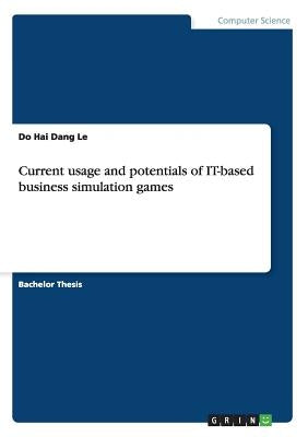 Current usage and potentials of IT-based business simulation games by Le, Do Hai Dang