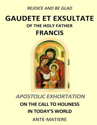 Rejoice and be glad: Gaudete et Exsultate - Apostolic Exhortation on the Call to Holiness in Today's World by Francis, Pope