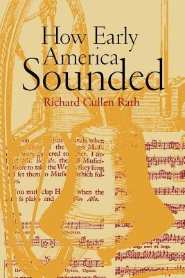 How Early America Sounded by Rath, Richard C.