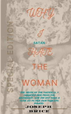 Why I (Satan) Hate The Woman by Brice, Joseph