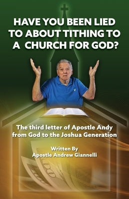 Have you been lied to about tithing to a church for God? by Giannelli, Andrew J.