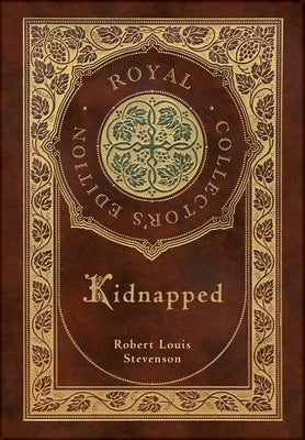 Kidnapped (Royal Collector's Edition) (Case Laminate Hardcover with Jacket) by Stevenson, Robert Louis