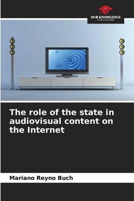 The role of the state in audiovisual content on the Internet by Reyno Buch, Mariano