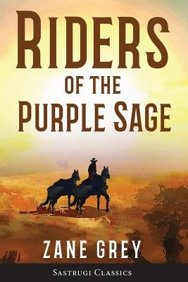 Riders of the Purple Sage (Annotated) by Grey, Zane