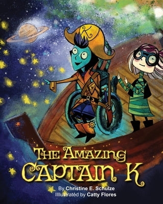 The Amazing Captain K: A Special Needs Space Pirate Adventure by Flores, Catty