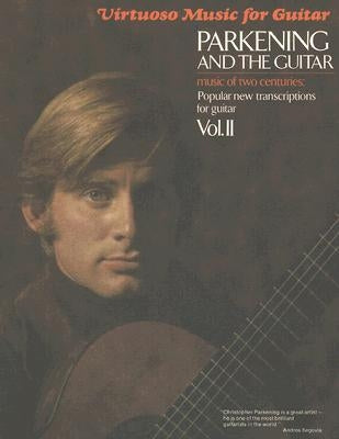 Parkening and the Guitar, Volume 2: Music of Two Centuries: Popular New Transcriptions for Guitar by Parkening, Christopher