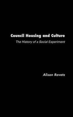 Council Housing and Culture: The History of a Social Experiment by Ravetz, Alison