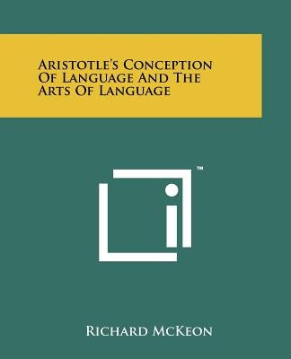 Aristotle's Conception of Language and the Arts of Language by McKeon, Richard