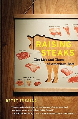 Raising Steaks the Life and Times of American Beef by Fussell, Betty