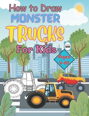 How to Draw Monster Trucks for Kids Ages 4-10 by Publishing, Jenibell Book