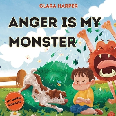 Anger Is My Monster: Children's Picture Book on Managing Anger and Understanding Emotions (Preschool Emotions, Self-Regulation Skills) (My by Harper, Clara