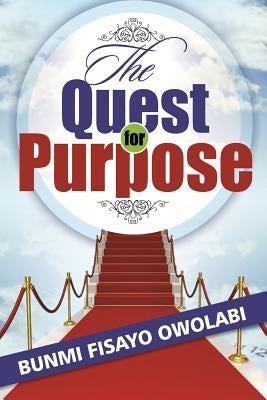 The Quest for Purpose by Owolabi, Bunmi Fisayo