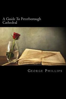 A Guide To Peterborough Cathedral by Phillips, George