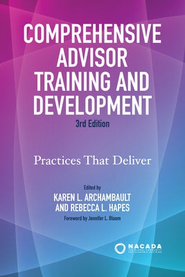 Comprehensive Advisor Training and Development: Practices That Deliver by Bloom, Jennifer L.