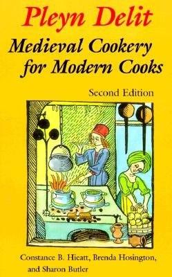 Pleyn Delit: Medieval Cookery for Modern Cooks by Butler, Sharon