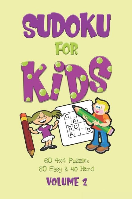 Sudoku For Kids: A First Sudoku Puzzle Book for Beginners Volume 2 using Letters instead of Numbers (100 4x4 puzzles, 60 Easy and 40 Ha by Journals, Dakota