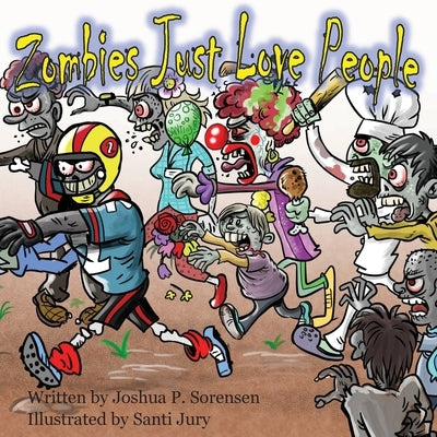 Zombies Just Love People by Sorensen, Joshua P.