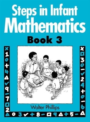 Steps in Infant Mathematics Book 3 by Phillips, Walter