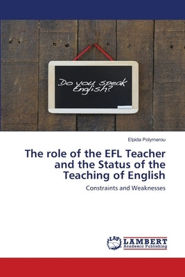 The role of the EFL Teacher and the Status of the Teaching of English by Polymerou, Elpida